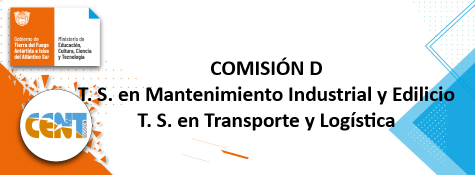 COMISIÓN D - T. S. en Mantenimiento Industrial y Edilicio y T. S. en Transporte y Logística