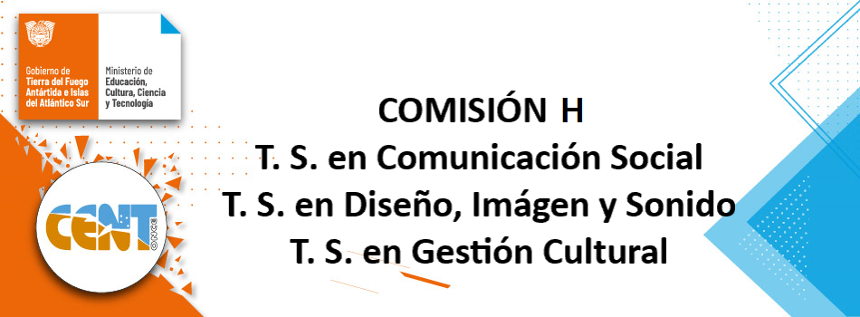 COMISIÓN H - T. S. en Comunicación Social, T. S. en Diseño, Imágen y Sonido - T. S. en Gestión Cultural