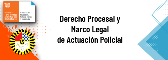 Derecho Procesal y Marco Legal de Actuación Policial