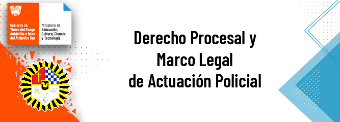 Derecho Procesal y Marco Legal de Actuación Policial