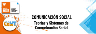 Teorías y Sistemas de Comunicación Social